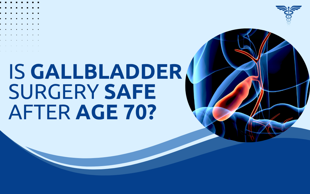 Is Gallbladder Surgery Safe After Age 70