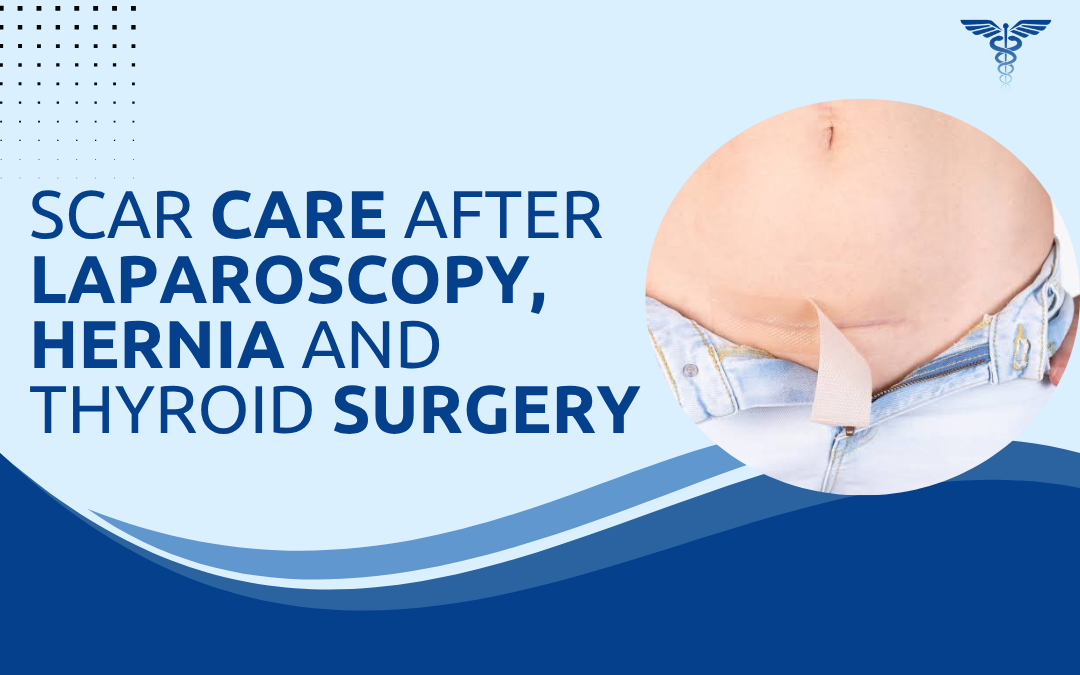 Scar Care After Laparoscopy, Hernia and Thyroid Surgery