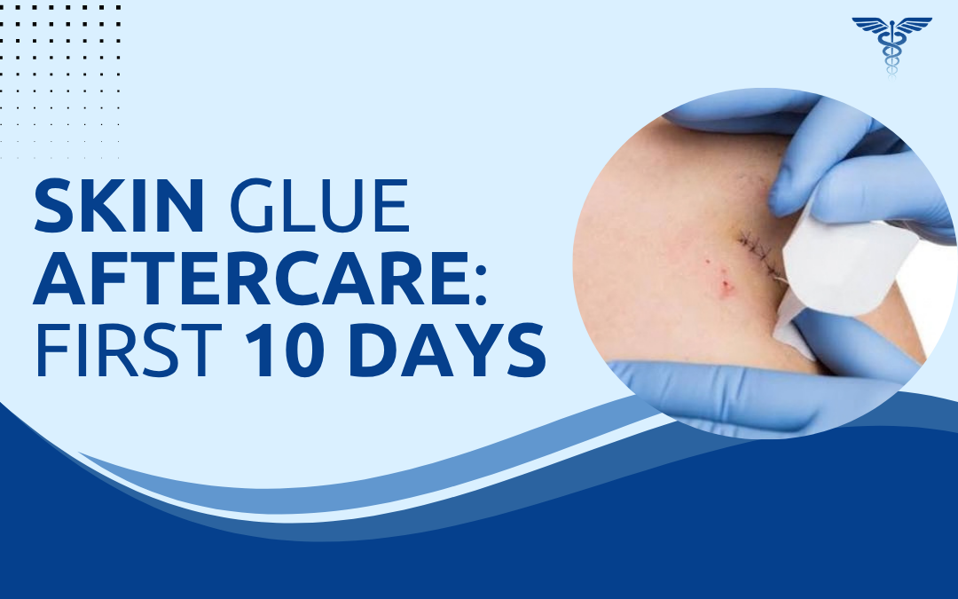 Skin Glue Aftercare First 10 Days