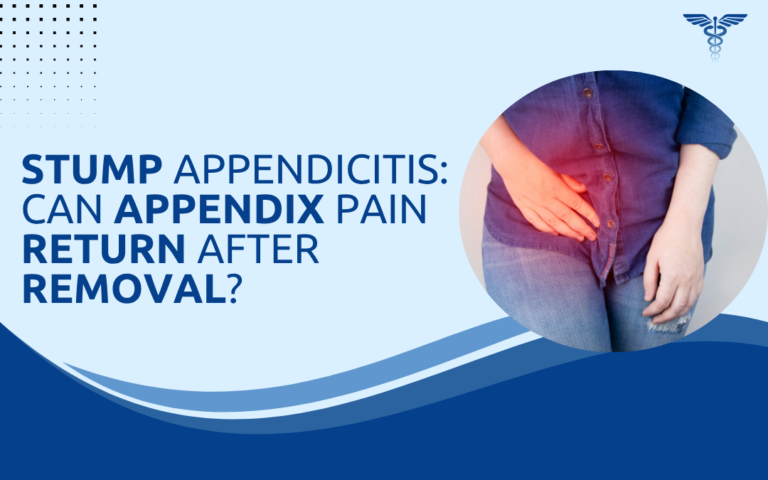 Stump Appendicitis Can Appendix Pain Return After Removal